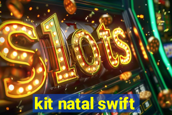 kit natal swift